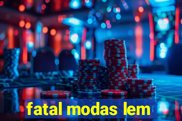 fatal modas lem